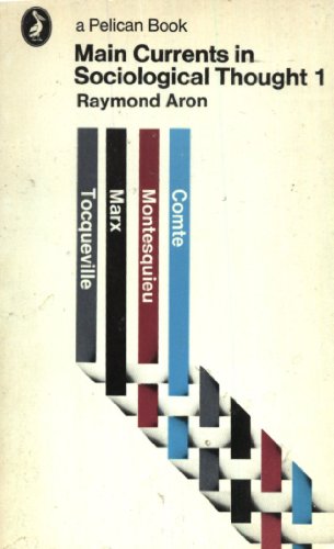 Main Currents in Sociological Thought,1: Montesquieu, Comte, Marx, Tocqueville: The Sociologists And the Revolution of 1848 (Pelican books)