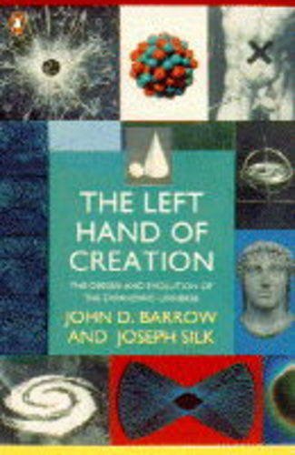 The Left Hand of Creation: The Origin And Evolution of the Expanding Universe (Penguin science)