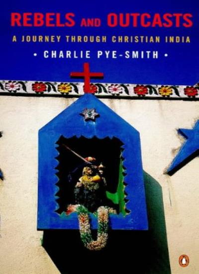 Rebels and Outcasts: A Journey Through Christian India