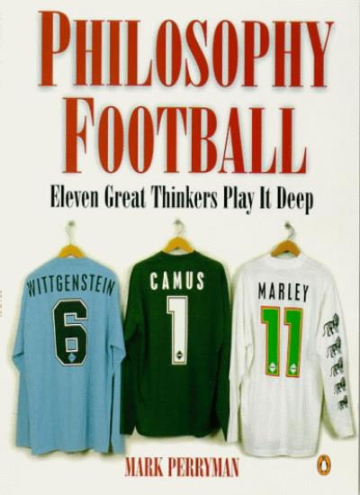Philosophy Football: Eleven Great Thinkers Play IT Deep
