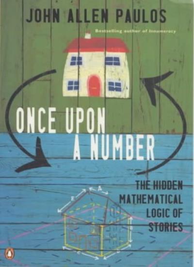 Once Upon a Number: The Hidden Mathematical Logic of Stories (Allen Lane Science S.)