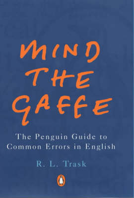 Mind the Gaffe: The Penguin Guide to Common Errors in English (Penguin Reference Books S.)