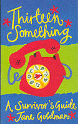 Thirteen Something: A Survivor's Guide (Teenage non-fiction)