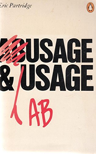 Usage and Abusage: A Guide to Good English (Abusus Non Tollit Usum) (Penguin Reference Books)