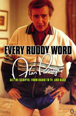 Alan Partridge: Every Ruddy Word: All the Scripts: From Radio to TV. And Back