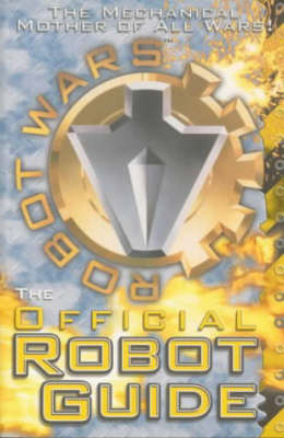 Robot Wars: The Official Robot Guide: The First Official Robot Guide Book