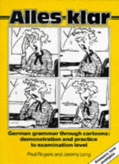 Alles Klar: German Grammar Through Cartoons - Demonstration and Practice to Examination Level