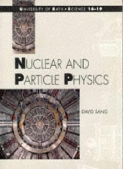 Nuclear and Particle Physics (university of Bath Science 16-19)