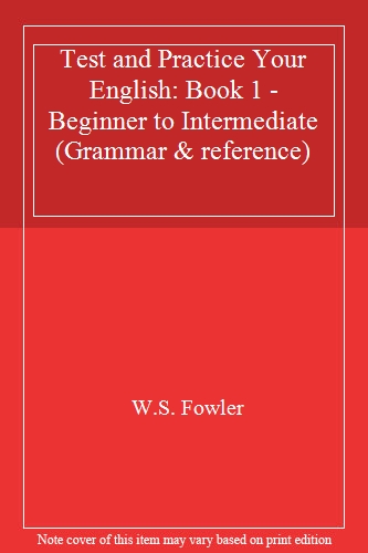 Test and Practice Your English: Book 1 - Beginner to Intermediate (Grammar & reference)