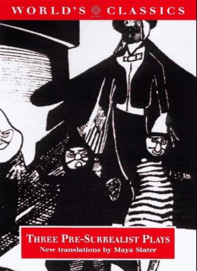Three Pre-surrealist Plays: "The Blind" by M.Maeterlinck, "Ubu the King" by A.Jarry, "Mammaries of Tiresias" by G.Apollinaire (World's Classics)
