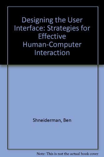Designing the User Interface: Strategies for Effective Human-Computer Interaction