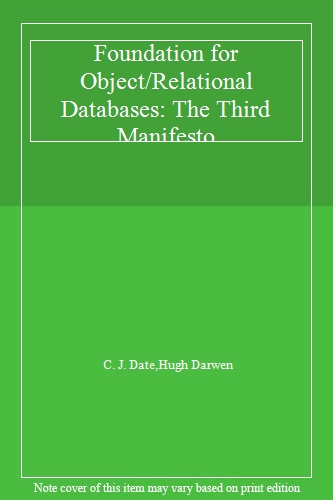 Foundation for Object/Relational Databases: The Third Manifesto