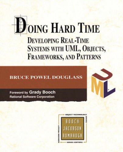 Doing Hard Time: Developing Real-Time Systems with UML, Objects, Frameworks and Patterns [With CD-Rom]