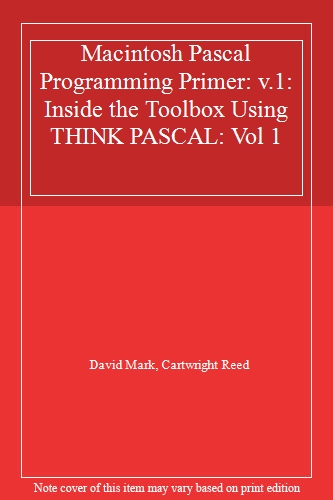 Macintosh Pascal Programming Primer: v.1: Inside the Toolbox Using THINK PASCAL: Vol 1