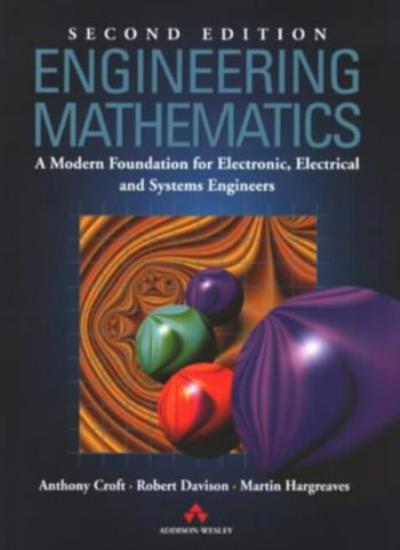 Engineering Maths: A Modern Foundation For Electronic, Electrical And Systems Engineers