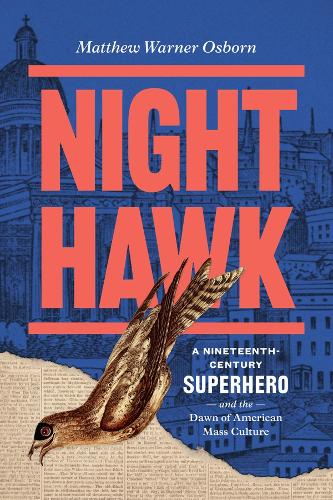 Night Hawk: A Nineteenth-Century Superhero and the Dawn of American Mass Culture