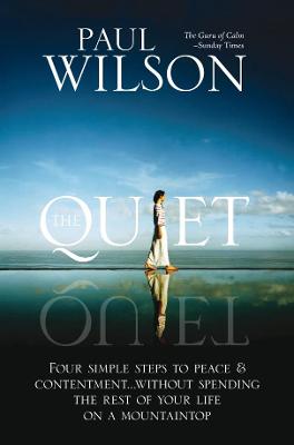 The Quiet: Four Simple Steps to Peace and Contentment - Without Spending Your Life on a Mountaintop
