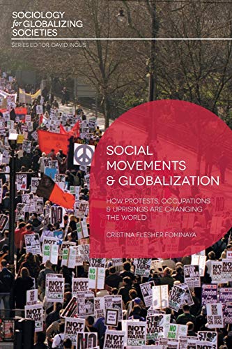 Social Movements and Globalization: How Protests, Occupations and Uprisings are Changing the World (Sociology for Globalizing Societies)