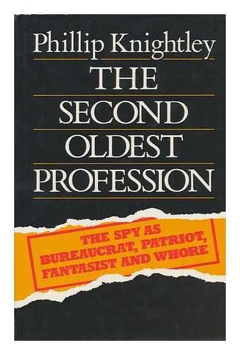 The Second Oldest Profession: The Spy as Bureaucrat, Patriot, Fantasist and Whore