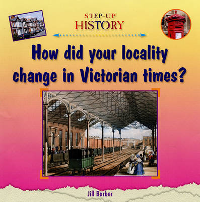 How Did Your Locality Change in Victorian Times? (Step-up History)
