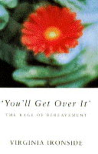 'You'll Get Over IT': The Rage of Bereavement