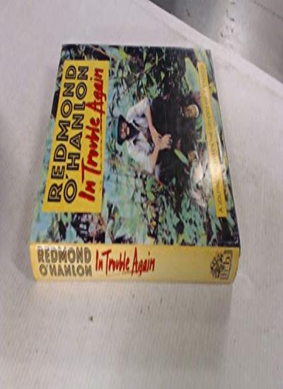 In Trouble Again: A Journey Between the Orinoco And the Amazon