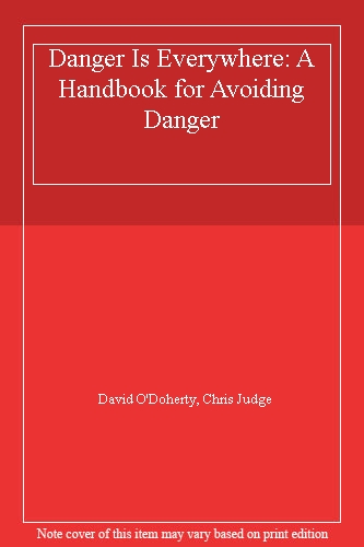 Danger Is Everywhere: A Handbook for Avoiding Danger