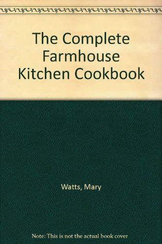 The Complete Farmhouse Kitchen Cookbook