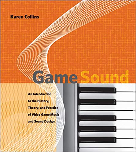 Game Sound: An Introduction to the History, Theory, and Practice of Video Game Music and Sound Design (The MIT Press)
