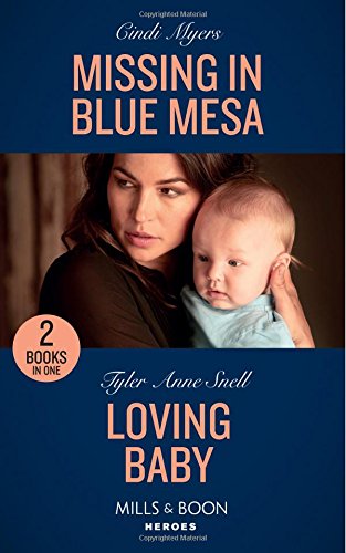 Missing In Blue Mesa: Missing in Blue Mesa (The Ranger Brigade: Family Secrets) / Loving Baby (The Protectors of Riker County) (Mills & Boon Heroes)