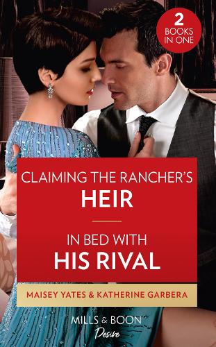 Claiming The Rancher's Heir / In Bed With His Rival