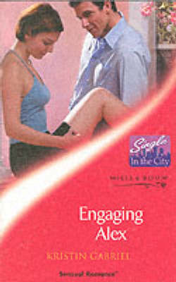 Engaging Alex (Mills & Boon Sensual) (Single in the City, Book 8)
