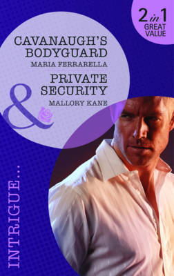 Cavanaugh's Bodyguard/Private Security (Mills & Boon Intrigue)