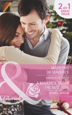 Marrying Dr Maverick: Marrying Dr Maverick / A Maverick under the Mistletoe (Montana Mavericks: Rust Creek Cowboys, Book 4) (Mills & Boon Cherish)