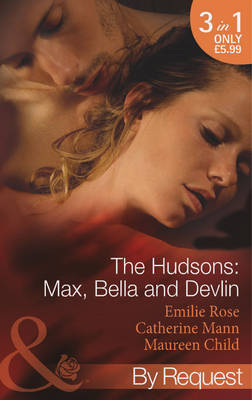 The Hudsons: Max, Bella and Devlin: Bargained Into Her Boss's Bed / Scene 3 / Propositioned Into a Foreign Affair / Scene 4 / Seduced Into a Paper Marriage (Mills & Boon by Request)