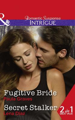 Fugitive Bride: Fugitive Bride (Campbell Cove Academy, Book 3) / Secret Stalker (Tennessee SWAT, Book 2) (Intrigue)