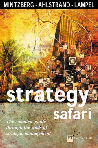 Strategy Safari: The complete guide through the wilds of strategic management (Financial Times Series)