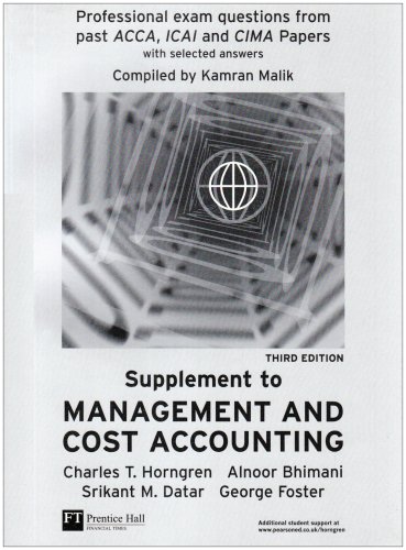 Management and Cost Accounting Professional Question Supplement, Third Edition, Professional exam questions from past ACCA, ICAI and CIMA Papers with selected answers