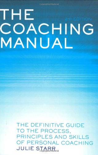 The Coaching Manual: The Definitive Guide to the Process, Principles and Skills of Personal Coaching