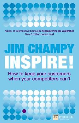 Inspire: How to Keep Your Customers When Your Competitors Can't (Financial Times Series)
