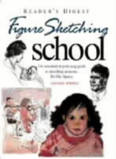 Figure Sketching School: The Essential Step-by-step Guide to Sketching Accurate Life-like Figures (Readers Digest)