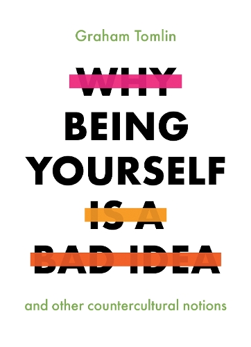 Why Being Yourself is a Bad Idea