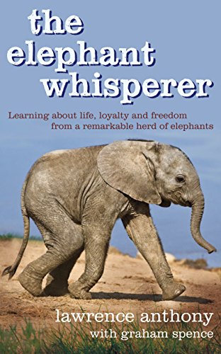 The Elephant Whisperer: Learning About Life, Loyalty and Freedom From a Remarkable Herd of Elephants