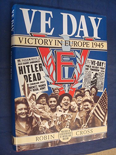 V. E. Day: Victory in Europe 1945