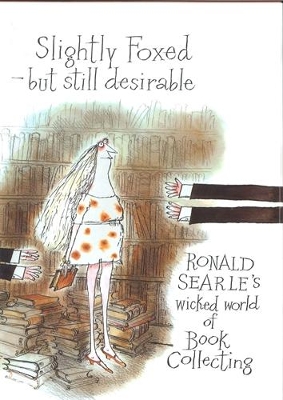 Slightly Foxed - but still desirable: Ronald Searle's Wicked World of Book Collecting
