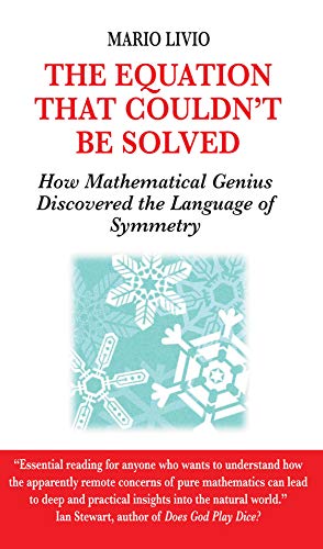 The Equation That Couldn't Be Solved: How Mathematical Genius Discovered the Language of Symmetry: How a Mathmatical Genius Discovered the Language of Symmetry