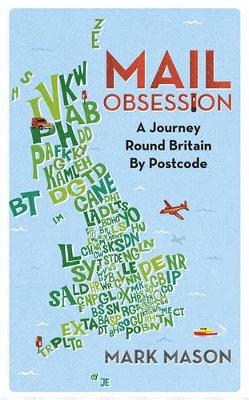 Mail Obsession: A Journey Round Britain by Postcode