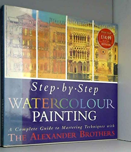 Step by Step Watercolour Painting: A Complete Guide to Mastering Techniques with the Alexander Brothers
