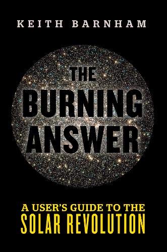 The Burning Answer: A User’s Guide to the Solar Revolution