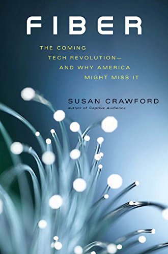 Fiber: The Coming Tech Revolution¿and Why America Might Miss It